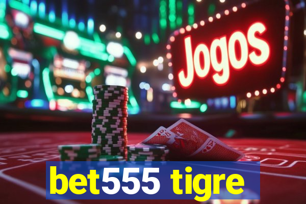 bet555 tigre